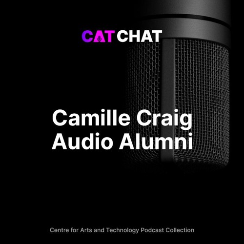 CAT Chat #14 - Camille Craig - Audio Engineering & Production Alumni
