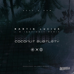 Martin Luciuk - Coconut Subtlety (MiNNt Edit Deep & Raw Mix)