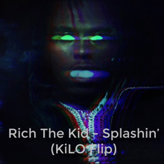 Rich The Kid - Splashin' (KiLO Flip)