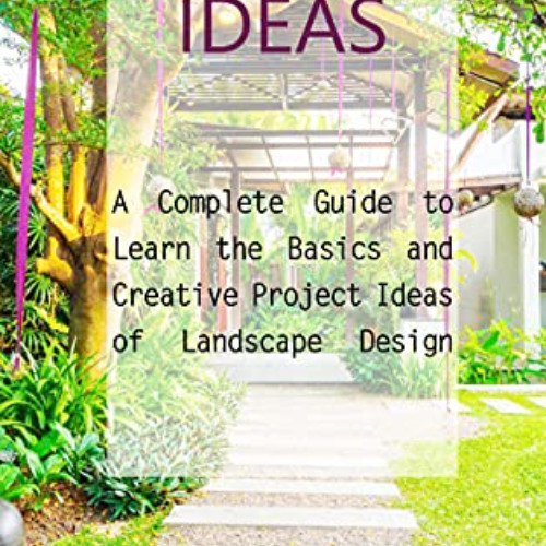 Access PDF 🖊️ Landscaping Ideas: A Complete Guide to Learn the Basics and Creative P