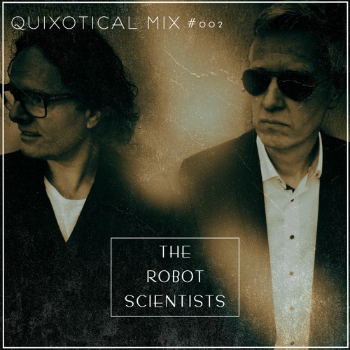 Quixotical Mix #002 The Robot Scientists