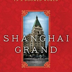 Read KINDLE PDF EBOOK EPUB Shanghai Grand: Forbidden Love and International Intrigue in a Doomed Wor