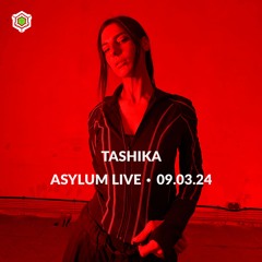 TASHIKA • ASYLUM LIVE • 09.03.24