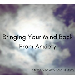 Bringing Your Mind Back From Anxious Thoughts