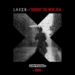 L Ʌ V Σ N - I Thought You Were Real (Cancel Remix) [FREE DL]