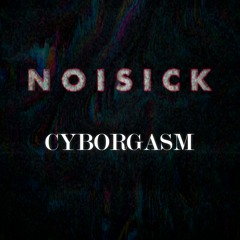 Noisick - CYBORGASM