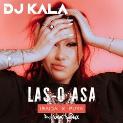 IRAIDA X PUYA - Las-o Asa (Dj Kala Remix)