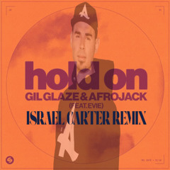 Gil Glaze & AFROJACK - Hold On ft. EVIE (Israel Carter Remix)