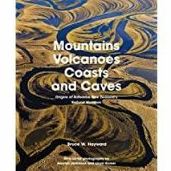 ((Read PDF) Mountains, Volcanoes, Coasts and Caves: Origins of Aotearoa New Zealand&#x27s Natural Wo