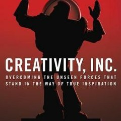[Download PDF] Creativity, Inc.: Overcoming the Unseen Forces That Stand in the Way of True Inspirat