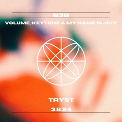 TRYST B3B Volume, Keytone & My Name Is Jeff