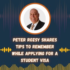 Peter Rozsy Shares Tips To Remember While Applying For A Student Visa