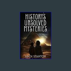 {DOWNLOAD} 💖 History's Unsolved Mysteries: Investigating The World's Most Fascinating Secrets For