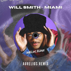 Will Smith - Miami (Aurelios Remix) [FREE DOWNLOAD]