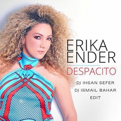 Erika Ender - Despacito ( Dj İhsan Sefer & Dj Ismail Bahar Edit )