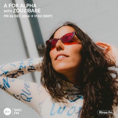 A For Alpha with Zouzibabe - 06 December 2024