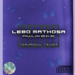 Lebo Mathosa - Awudede(ReaDaSoul Amapiano Revisit)