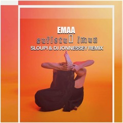 EMAA – SUFLETU’ IMUN (SLOUPI & DJ JONNESSEY REMIX)