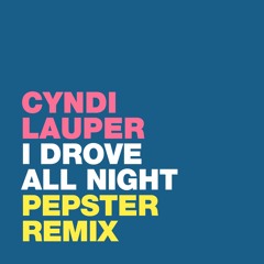 Cyndi Lauper - I Drove All Night (Pepster Remix)