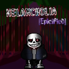 MELANCHOLIA [Epicified]