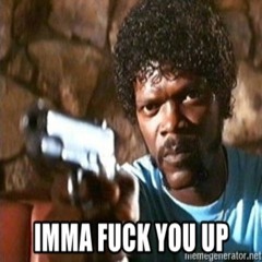 Imma Fuck You Up