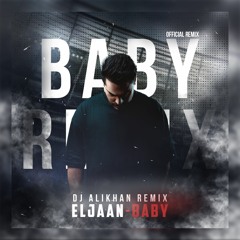 Eljaan - Baby (DJ ALIKHAN OFFICIAL REMIX)