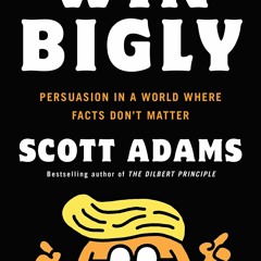 Book [PDF] Win Bigly: Persuasion in a World Where Facts Don't Matter a