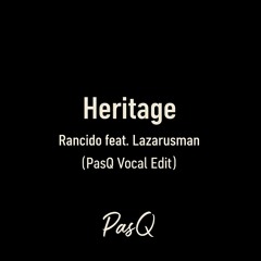 Rancido - Heritage feat. Lazarusman (PasQ Vocal Edit)