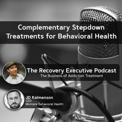 EP 83: Complementary Stepdown Treatments for Behavioral Health with JD Kalmenson