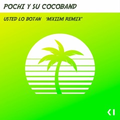 Pochi Y Su Cocoband - A Usted Lo Botan (MXIIM Remix)