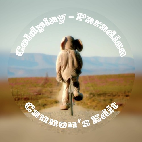 Paradise - Coldplay (Cannon's Edit)