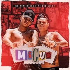 Mc Maneirinho e Mc Cabelinho - MIGUÉ (Prod. Ian Girão) 2k20