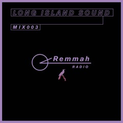 Remmah Radio 003: Long Island Sound