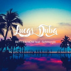 Lucas Duba feat. Schmorgle - Better Now