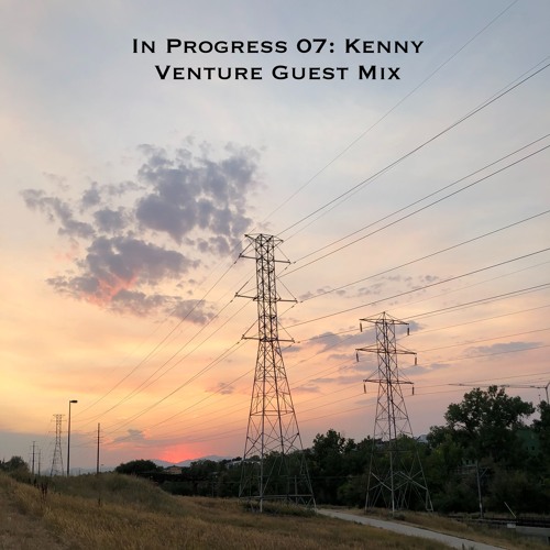 In Progress 07: Kenny Venture Guest Mix