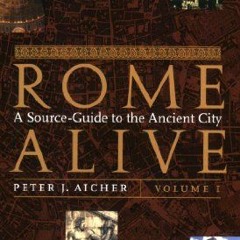 [View] PDF EBOOK EPUB KINDLE Rome Alive: A Source-Guide to the Ancient City, Vol. 1 b