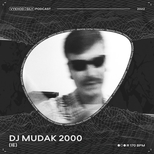 Vykhod Sily Podcast - Dj Mudak 2000 Guest Mix