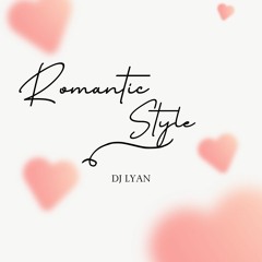ROMANTIC STYLE @DJ LYAN