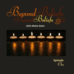 Beyond Beliefs: Episode 1