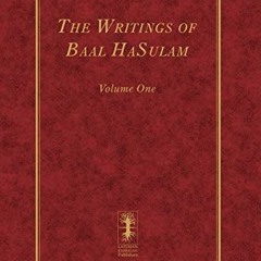 READ EBOOK 📄 The Writings of Baal HaSulam - Volume One (The Writings of Baal HaSulam
