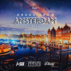 Drugs From Amsterdam - Mau P (J-Six, Titan & Diony Edit)