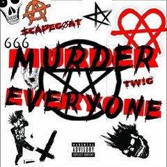 MURDER EVERYONE (Feat. TW!G)