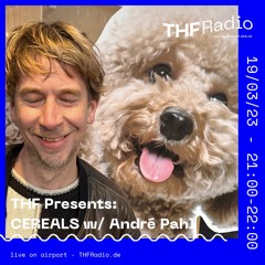 THF Presents: Cereals w/ André Pahl // 31.03.23