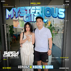 MYSTERIOUS GIRL- ( GARDA DAMANIK x VINODZ x ASENG X DONA )##SUPERDUPEREXP!!