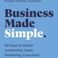 (DOWNLOAD) Business Made Simple: 60 Days to Master Leadership, Sales, Marketing,