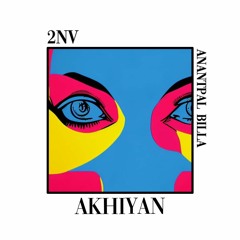 2NV Ft Anantpal Billa - Akhiyan