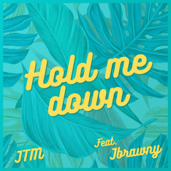Hold Me Down - JTM