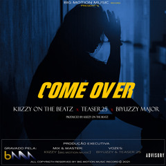 Kiizzy On The Beatz - Come Over  ( ft Biyuzzy & Teaser25) [Prod. By Kiizzy On The Beatz ] 2021