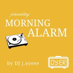 02 DJ j.ayeee | Morning Alarm by Dyer Coffee