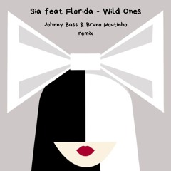 Sia (feat. Flo Rida) - Wild Ones (Johnny Bass & Bruno Moutinho Remix)